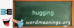 WordMeaning blackboard for hugging